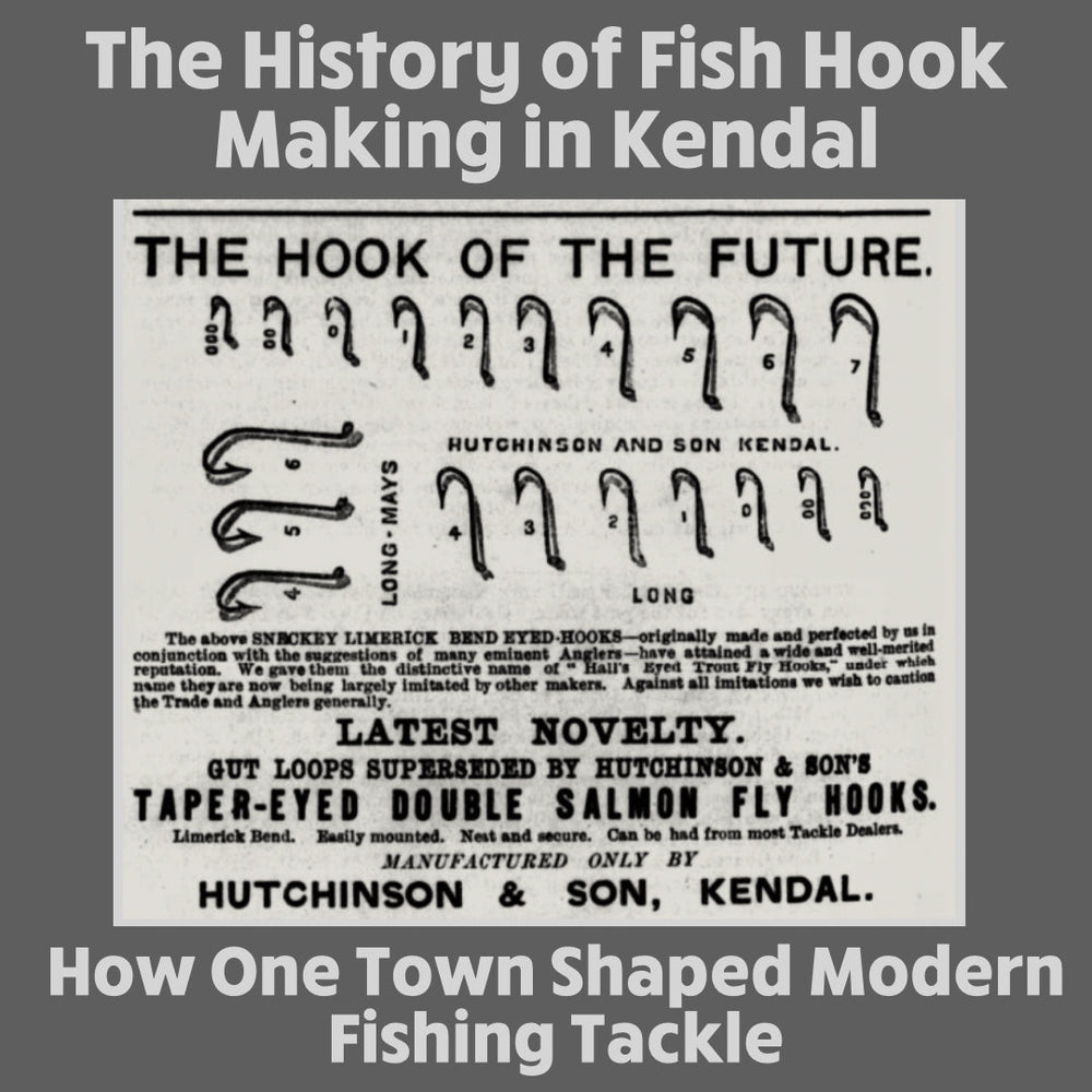 History of Fish Hook Making in Kendal and Birth of Modern Fishing Tackle