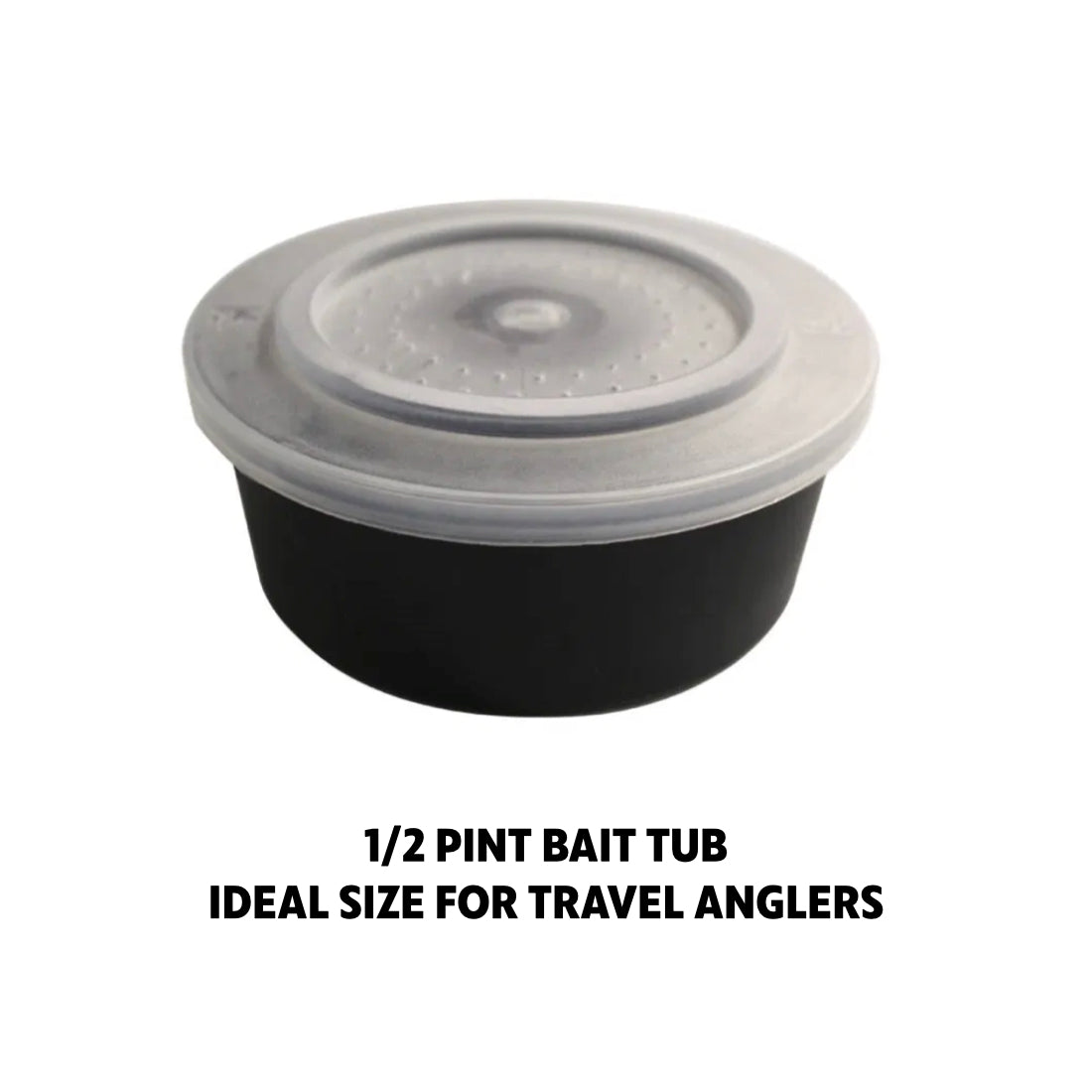 HALF PINT BAIT TUB - Tight fitting lid and rugged, but soft plastic